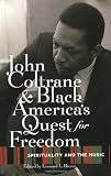 John Coltrane and Black America s Quest for Freedom: Spirituality and the Music