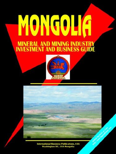 Mongolia Mineral & Mining Sector Investment And Business Guide (World Business, Investment and Government Library) (World Business, Investment and Government Library)