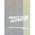 Object to Be Destroyed: The Work of Gordon Matta-Clark