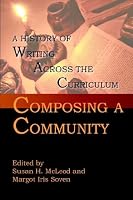 Composing a Community: A History of Writing Across the Curriculum