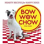 Bow Wow Chow: Hearty Recipes for Happy Dogs book cover