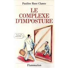 Le complexe d'imposture, ou, Comment surmonter la peur qui mine votre r�ussite