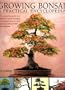 Growing Bonsai: A Practical Encyclopedia: The essential practical guide to a classic art with techniques, step-by-step projects and over 800 photographs