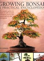 Growing Bonsai: A Practical Encyclopedia