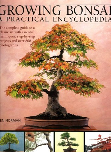 Growing Bonsai: A Practical Encyclopedia: The essential practical guide to a classic art with techniques, step-by-step projects and over 800 photographs