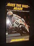 Mike the Bike again : the story of Mike Hailwood's return to the TT