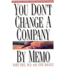 You Dont Change A Company By Memo: The Simple Truths About Managing Change