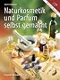 Naturkosmetik und Parfum selbst gemacht