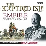 This Sceptred Isle: 1876-1947 v. 3: Empire: 1876-1947 v. 3 (BBC Audio)