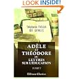 Ad�le et Th�odore, ou Lettres sur l\'�ducation: Contenant tous les principes relatifs aux trois diff�rents plans d\'�ducation des princes, des jeunes personnes et des hommes. Tome 1