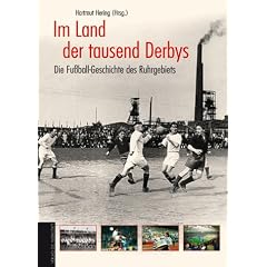Im Land der tausend Derbys. Die Fu�ball-Geschichte des Ruhrgebiets