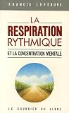 La respiration rythmique et la concentration mentale : En �ducation physique, en th�rapeutique et en psychiatrie