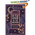In the House of the Moon: Reclaiming the Feminine Spirit of Healing by  Jason Elias and Katherine Ketcham