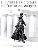 L\'Illyrie méridionale et l\'épire dans l\'antiquité, numéro 3, Actes du IIIe Colloque international de Chantilly, 16-19 octobre 1996