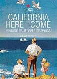California, Here I Come - Vintage Graphic Designs: Vintage California Graphics (Icons) - Jim Heimann
