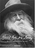 Good-Bye, My Fancy: With Walt Whitman in His Last Days
