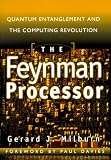 The Feynman Processor : Quantum Entanglement and the Computing Revolution (Helix Books Series)