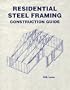 Residential Steel Framing: Construction Guide (Residential Steel Faming Construction Guide)