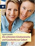 Die sch&ouml;nsten Gl&uuml;ckw&uuml;nsche und Geschenke zur Geburt - Ingrid Gottstein