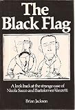 The black flag : a look at the strange case of Nicola Sacco and Bartolomeo Vanzetti