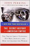 The Secret History of the American Empire: The Truth About Economic Hit Men, Jackals, and How to Change the World