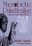 Macrobiotic Palm Healing, Energy at Your Fingertips
