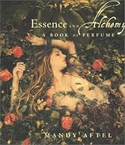 Essence and Alchemy: A Book of Perfume Essence and Alchemy: A Book of Perfume