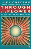 Through the Flower: My Struggle as a Woman Artist