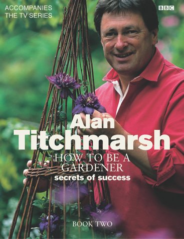 How to Be a Gardener: Secrets of Success (Book Two)