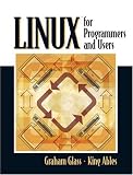 Linux for Programmers and Users Graham Glass, King Ables