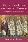 Getting to Know the Church Fathers: An Evangelical Introduction