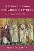 Getting to Know the Church Fathers: An Evangelical Introduction