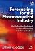 Forecasting for the Pharmaceutical Industry: Models for New Product And In-market Forecasting And How to Use Them