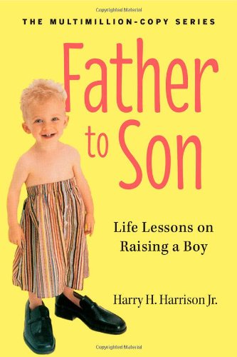 Father to Son, Revised Edition: Life Lessons on Raising a Boy