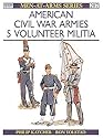 American Civil War Armies (5): Volunteer Militia (Men-at-Arms) (No.5)