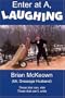 Enter at A, Laughing: A Tongue-In-Jowl Examination of the Sport of Dressage As Seen Through the Satirical Eyes of a Dressage Husband