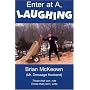 Enter at A, Laughing: Those that can, ride: Those that can't, write: A Tongue-In-Jowl Examination of the Sport of Dressage As Seen Through the Satirical Eyes of a Dressage Husband