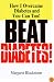 Beat Diabetes!: How I Overcame Diabetes and You Can Too!