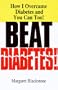 Beat Diabetes!: How I Overcame Diabetes and You Can Too!