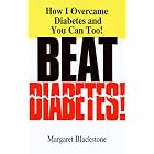 Beat Diabetes!: How I Overcame Diabetes and You Can Too! by  Margaret Blackstone