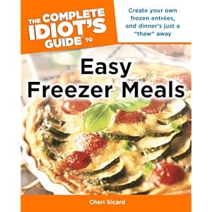 The Complete Idiot's Guide to Easy Freezer Meals
