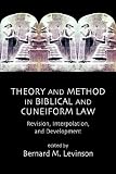 Theory and Method in Biblical and Cuneiform Law: Revision, Interpolation, and Development
