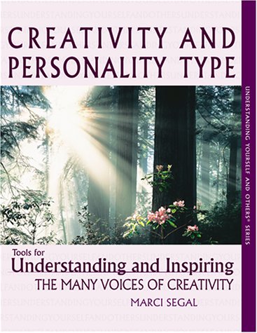 creativity and personality type  tools for understanding and inspiring the many voices of creativity understanding