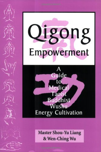 Qigong Empowerment: A Guide to Medical, Taoist, Buddhist and Wushu Energy Cultivation