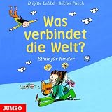 Was verbindet die Welt? CDs: Moral und Ethik f�r Kinder - Brigitte Labb�