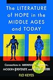 The Literature Of Hope In The Middle Ages And Today : Connections In Medieval Romance, Modern Fantasy, And  Science Fiction