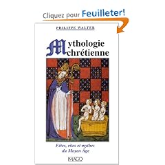 Mythologie chr�tienne : F�tes, rites et mythes du Moyen �ge