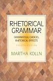 Rhetorical Grammar: Grammatical Choices, Rhetorical Effects (5th Edition)