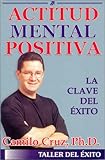 Actitud Mental Positiva: La Clave del Exito (Spanish Edition)