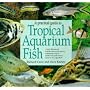 A Practical Guide to Tropical Aquarium Fish: A Fully Illustrated Introduction to All Aspects of Keeping Tropical Freshwater and Marine Fishes in the Aquarium